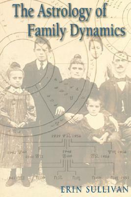 The Astrology of Family Dynamics by Erin Sullivan