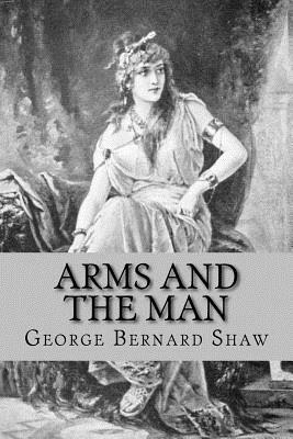 Arms and the Man by George Bernard Shaw