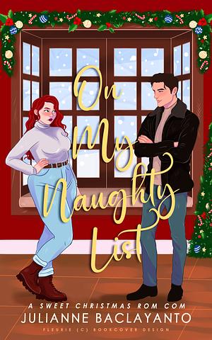 On My Naughty List: A Sweet Christmas Rom Com by Julianne Baclayanto