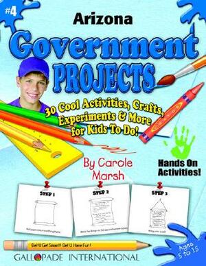 Arizona Government Projects - 30 Cool Activities, Crafts, Experiments & More for by Carole Marsh