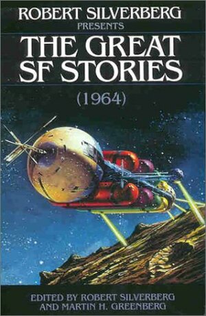 Robert Silverberg Presents the Great Science Fiction Stories by Fritz Leiber, Robert Silverberg, Gordon R. Dickson, Fred Saberhagen, Norman Spinrad, Wyman Guin, Frederik Pohl, Roger Zelazny, Leigh Brackett, Norman Kagan, Martin H. Greenberg, Cordwainer Smith, Jack Vance, Poul Anderson, John Brunner, Ursula K. Le Guin