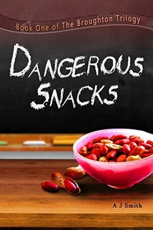 Dangerous Snacks (The Broughton Trilogy, #1) by A.J. Smith