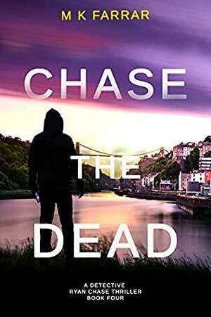 Chase the Dead by M.K. Farrar