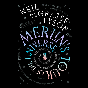 Merlin's Tour of the Universe, Revised and Updated for the Twenty-First Century: A Traveler's Guide to Blue Moons and Black Holes, Mars, Stars, and Everything Far by Neil deGrasse Tyson