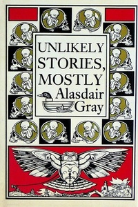 Unlikely Stories, Mostly by Alasdair Gray