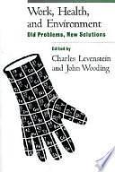 Work, Health, and Environment: Old Problems, New Solutions by Charles Levenstein, John Wooding