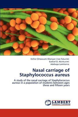Nasal Carriage of Staphylococcus Aureus by Adebayo Lamikanra, Esther Omowumi Olaniyan (Nee Fakunle), Ezekiel O. Akinkunmi