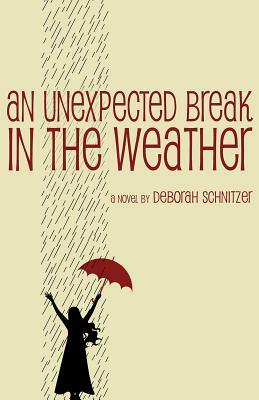 An Unexpected Break in the Weather by Deborah Schnitzer