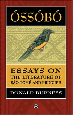 Ossobó: Essays On The Literature Of São Tomé And Principe by Donald Burness