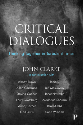 Critical Dialogues: Thinking Together in Turbulent Times by John Clarke