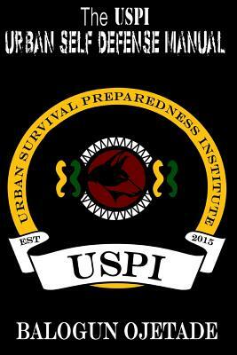 The USPI Urban Self Defense Manual by Balogun Ojetade