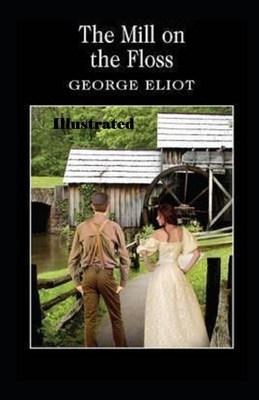 The Mill on the Floss Illustrated by George Eliot