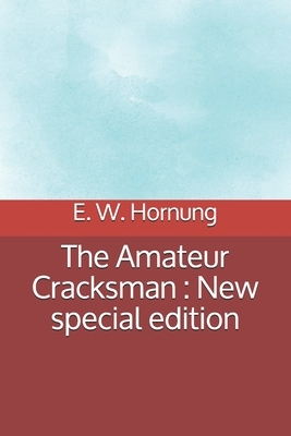 The Amateur Cracksman: New special edition by E. W. Hornung