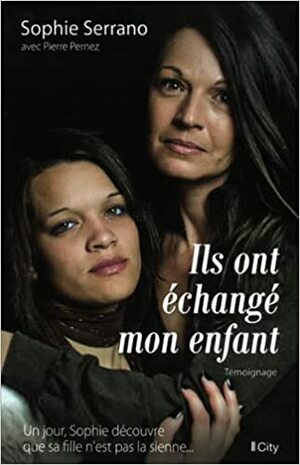 Ils ont échangé mon enfant by Pierre Pernez, Sophie Serrano