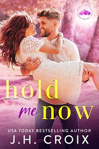 Hold Me Now by J.H. Croix