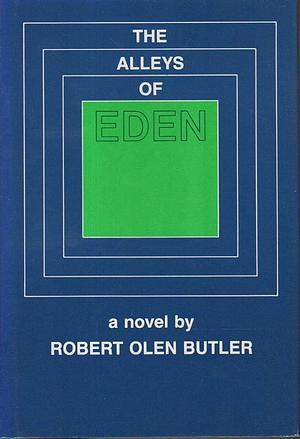 The Alleys of Eden by Robert Olen Butler