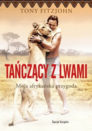 Tańczący z lwami. Moja afrykańska przygoda by Tony Fitzjohn