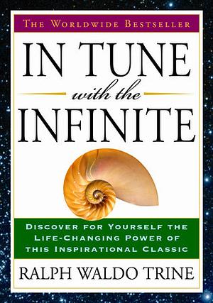 In tune with the infinite by Waldo Trine Ralph Waldo Trine