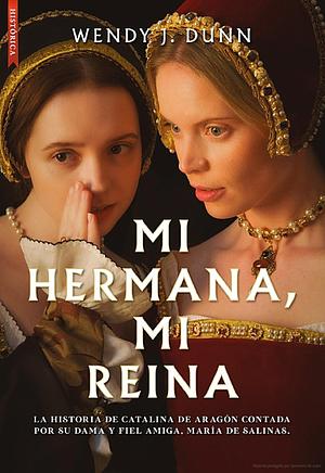 Mi Hermana, Mi Reina by Wendy J. Dunn