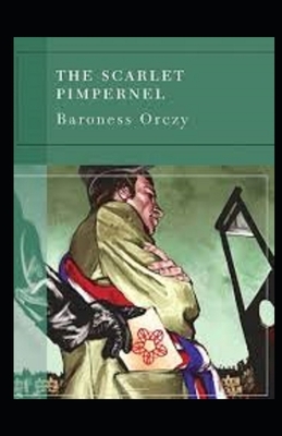 The Scarlet Pimpernel Illustrated by Baroness Orczy