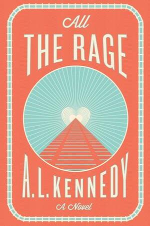 All the Rage: Stories by A.L. Kennedy