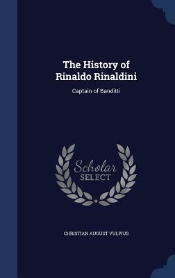 The History of Rinaldo Rinaldini: Captain of Banditti by Christian August Vulpius