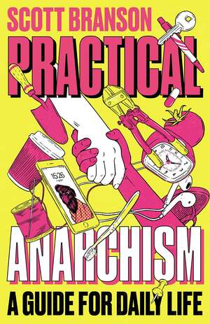 Practical Anarchism: A Guide for Daily Life by Shuli Branson