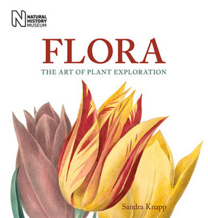 Flora: The Art of Plant Exploration by Sandra Knapp