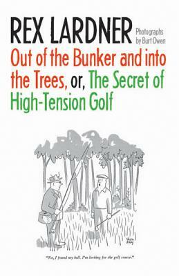 Out of the Bunker and Into the Trees, or the Secret of High-Tension Golf by Rex Lardner