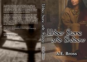 Under Stone and Shadow by A.E. Bross