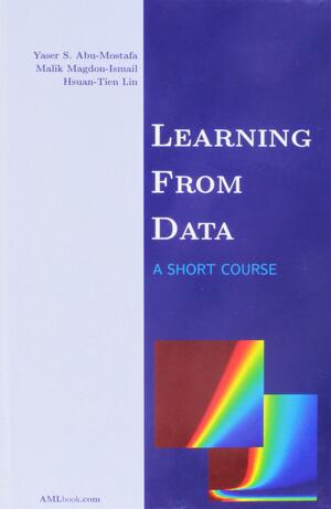 Learning From Data: A Short Course by Hsuan-Tien Lin, Yaser S. Abu-Mostafa, Malik Magdon-Ismail