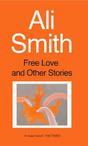 Free Love And Other Stories by Ali Smith