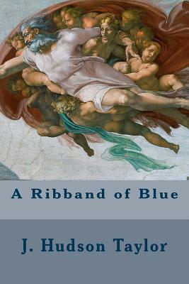 A Ribband of Blue by J. Hudson Taylor