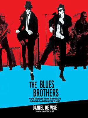 The Blues Brothers: An Epic Friendship, the Rise of Improv, and the Making of an American Film Classic by Daniel de Visé