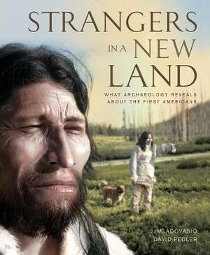 Strangers in a New Land: What Archaeology Reveals about the First Americans by David Pedler, J. Adovasio