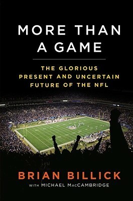 More than a Game: The Glorious Present and Uncertain Future of the NFL by Brian Billick, Michael MacCambridge