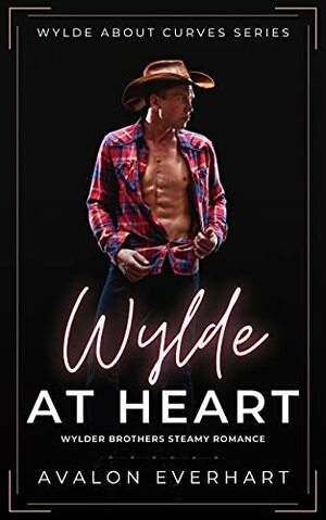 Wylde At Heart: Steamy High Heat BBW Romance  by Avalon Everhart
