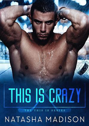 This Is Crazy : A fake relationship sports romance by Natasha Madison