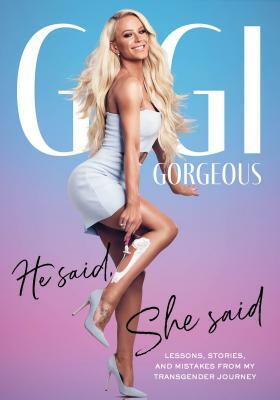 He Said, She Said: Lessons, Stories, and Mistakes from My Transgender Journey by Gigi Gorgeous