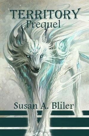 Territory: Prequel by Susan A. Bliler, Susan A. Bliler