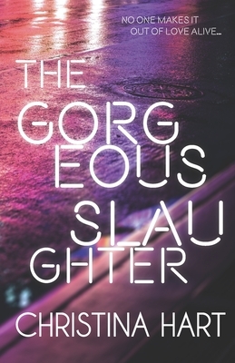The Gorgeous Slaughter by Christina Hart
