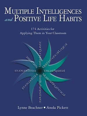 Multiple Intelligences and Positive Life Habits: 174 Activities for Applying Them in Your Classroom by Lynne Beachner, Anola Pickett