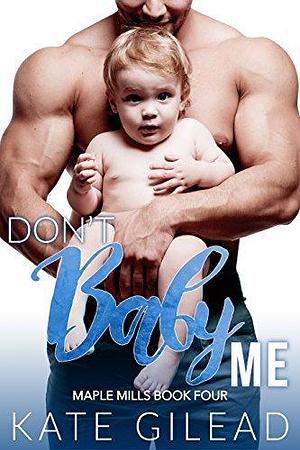 Don't Baby Me by Kate Gilead, Kate Gilead