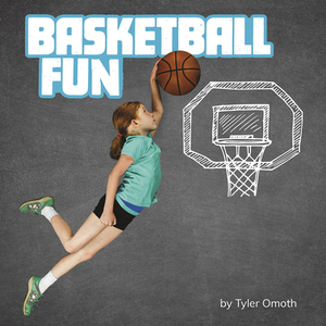 Basketball Fun by Tyler Omoth