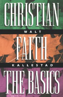Christian Faith the Basics by Walt Kallestad