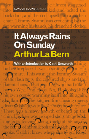 It Always Rains on Sunday by Arthur La Bern, Cathi Unsworth