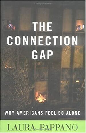 The Connection Gap: Why Americans Feel so Alone by Laura Pappano