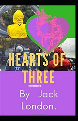 Hearts of Three Illustrated by Jack London