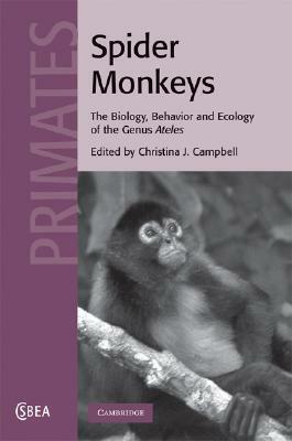 Spider Monkeys: Behavior, Ecology and Evolution of the Genus Ateles by 