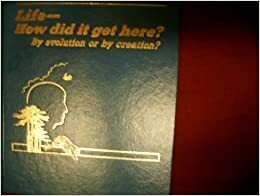 Life How Did It Get Here?: By Evolution or by Creation? by Watch Tower Bible and Tract Society of Pennsylvania 